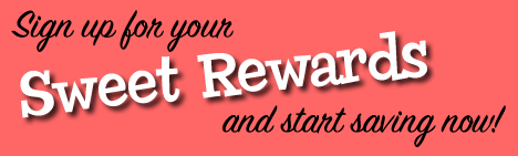 Sign up for your Sweet Rewards and start saving now!